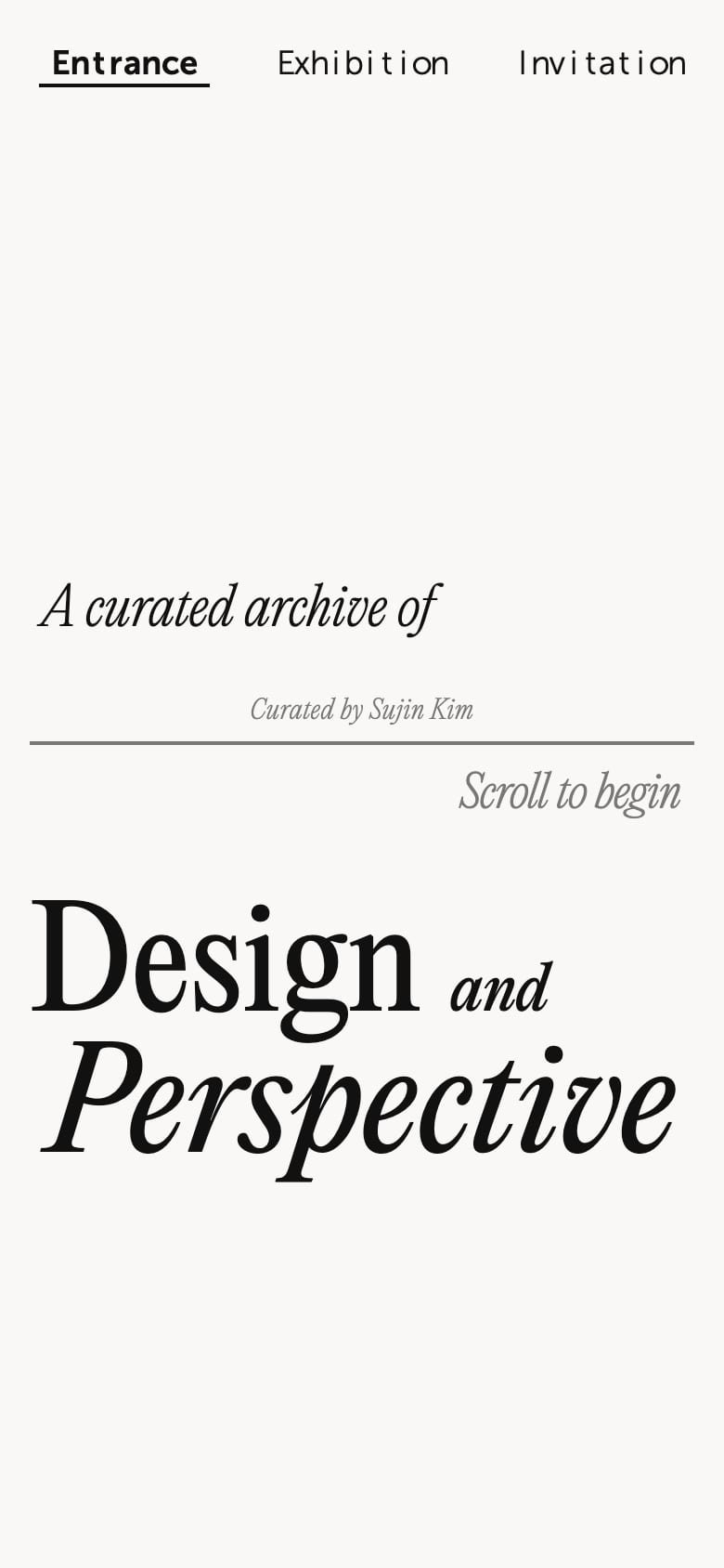 The landing page on a phone: A curated archive of Design and Perspective set in a large editorial serif, black on bone white, with Curated by Sujin Kim on a rule and a Scroll to begin prompt